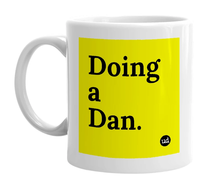 White mug with 'Doing a Dan.' in bold black letters