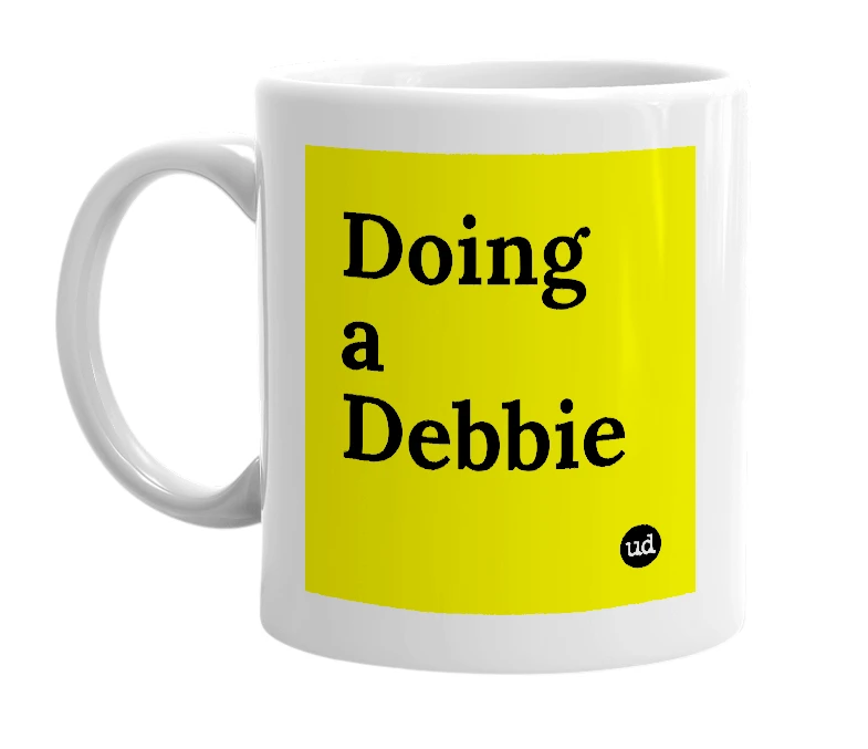 White mug with 'Doing a Debbie' in bold black letters