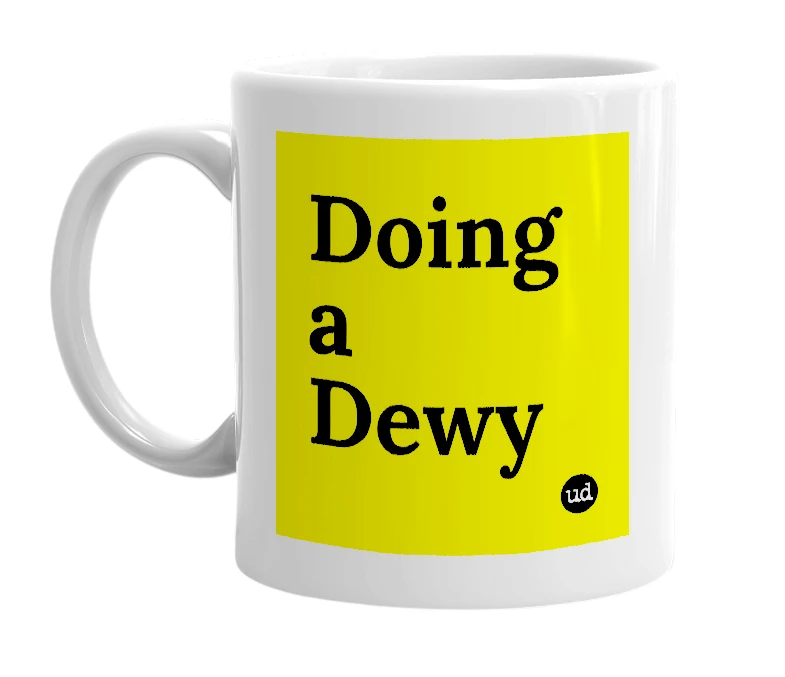 White mug with 'Doing a Dewy' in bold black letters