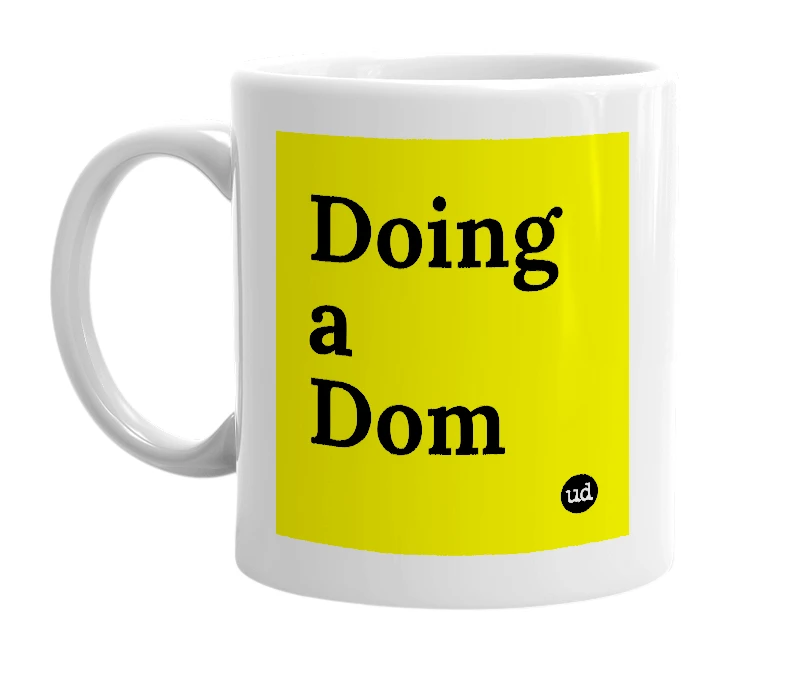 White mug with 'Doing a Dom' in bold black letters