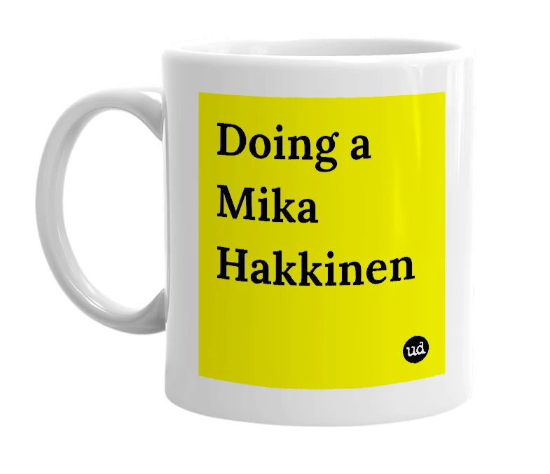 White mug with 'Doing a Mika Hakkinen' in bold black letters