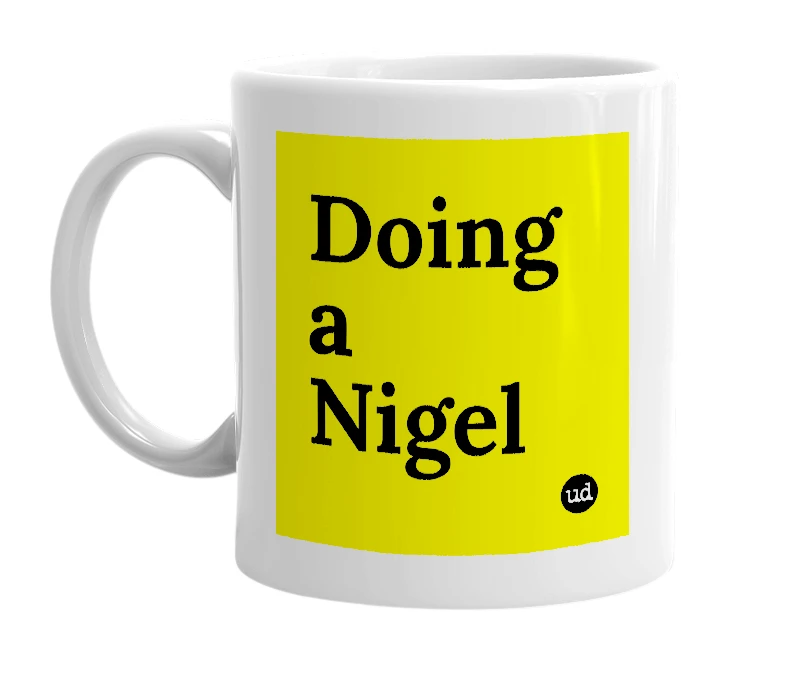 White mug with 'Doing a Nigel' in bold black letters