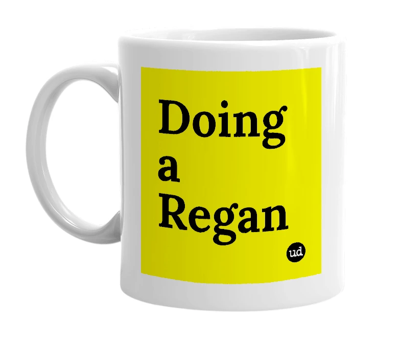 White mug with 'Doing a Regan' in bold black letters