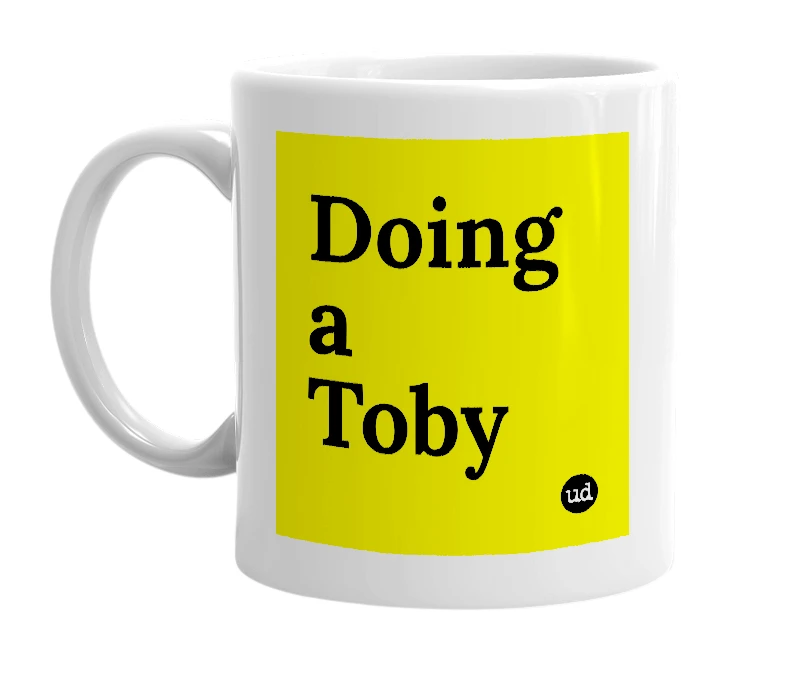 White mug with 'Doing a Toby' in bold black letters