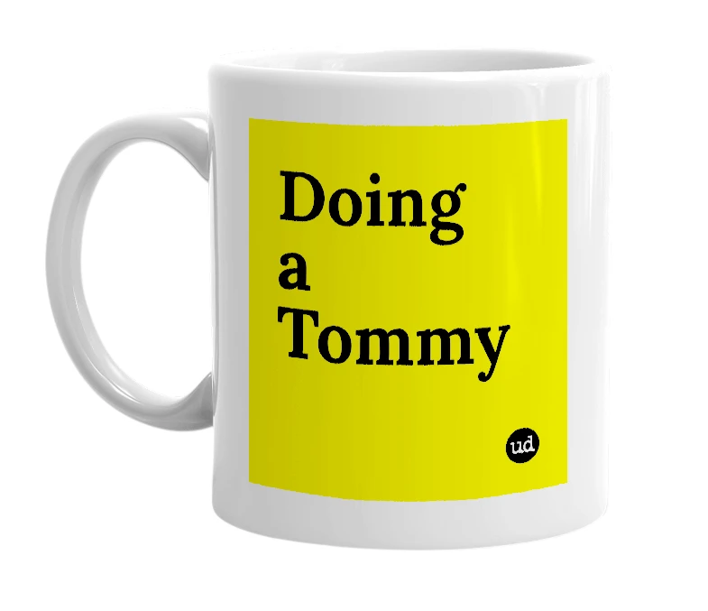 White mug with 'Doing a Tommy' in bold black letters