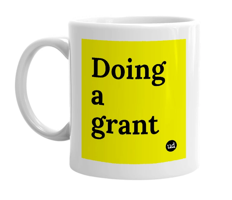 White mug with 'Doing a grant' in bold black letters