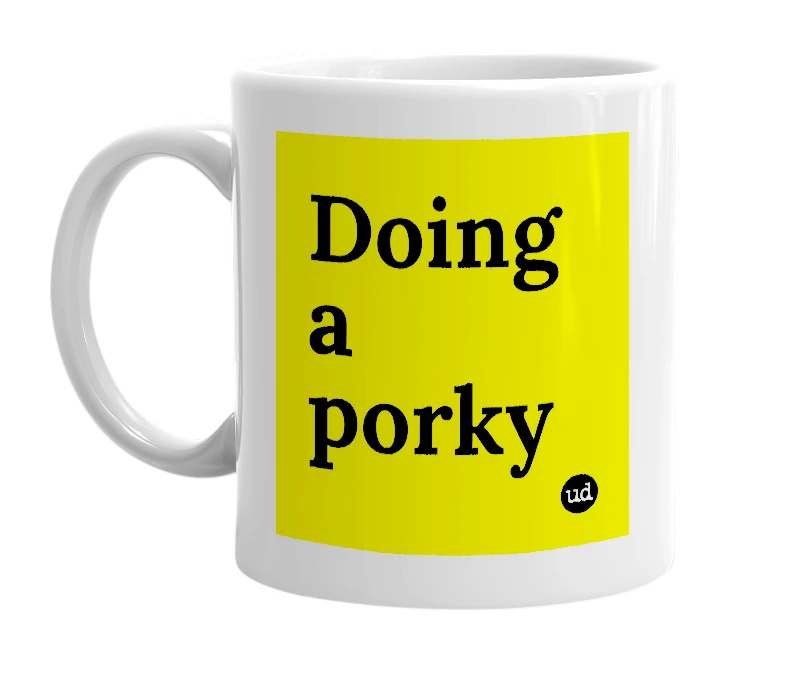 White mug with 'Doing a porky' in bold black letters