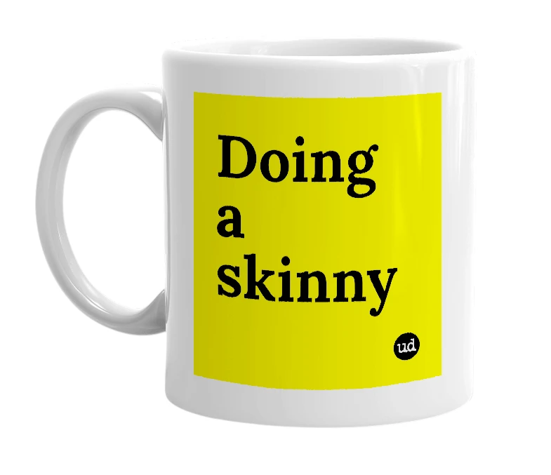 White mug with 'Doing a skinny' in bold black letters