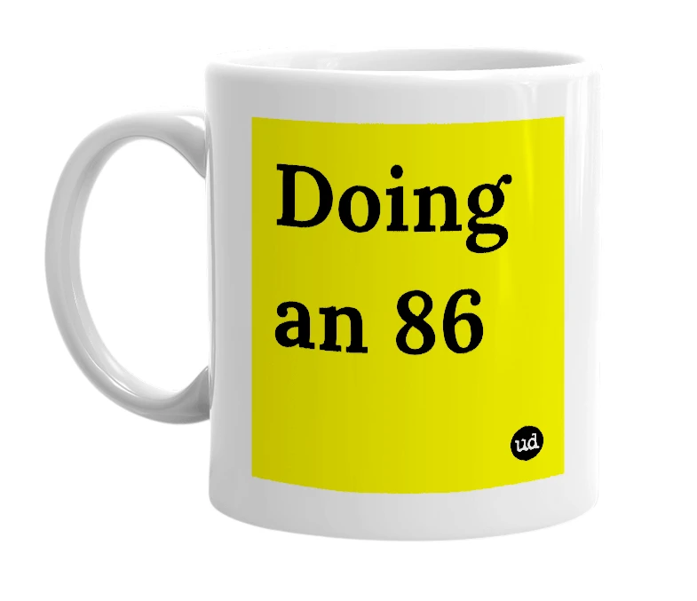 White mug with 'Doing an 86' in bold black letters
