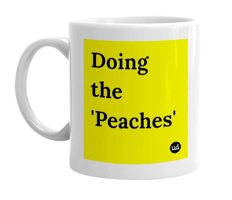 White mug with 'Doing the 'Peaches'' in bold black letters
