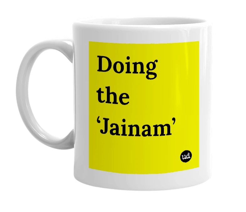 White mug with 'Doing the ‘Jainam’' in bold black letters