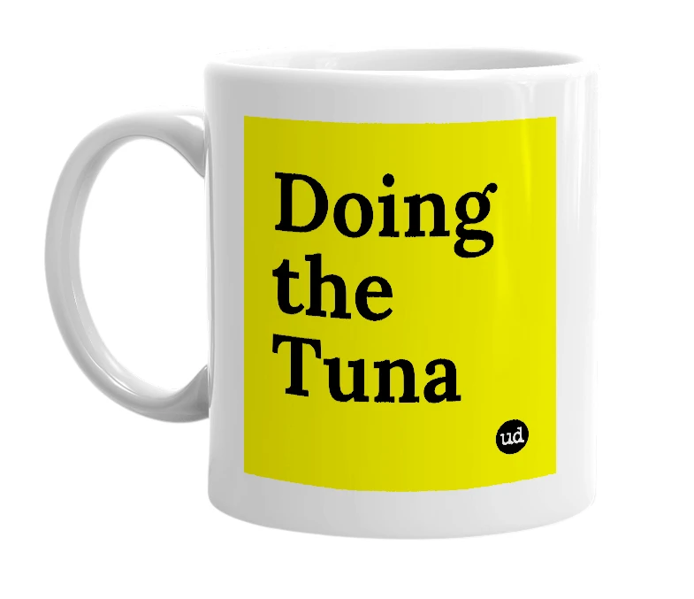 White mug with 'Doing the Tuna' in bold black letters