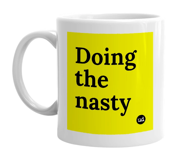 White mug with 'Doing the nasty' in bold black letters