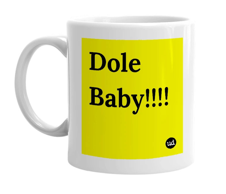 White mug with 'Dole Baby!!!!' in bold black letters