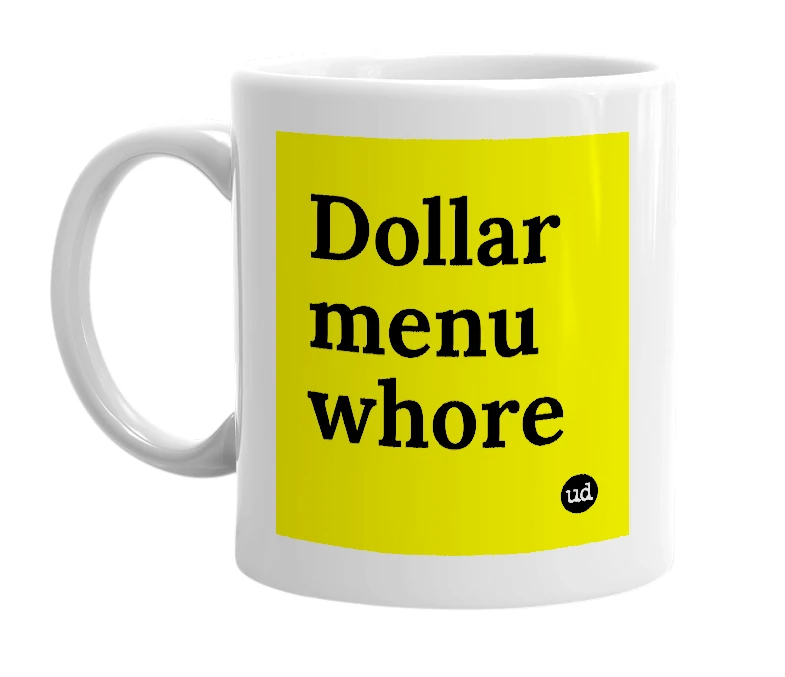 White mug with 'Dollar menu whore' in bold black letters
