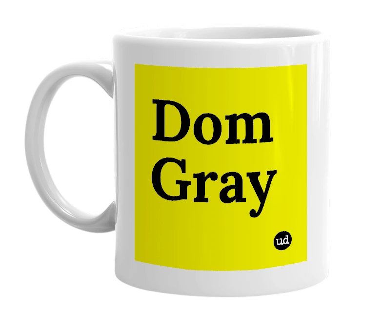 White mug with 'Dom Gray' in bold black letters