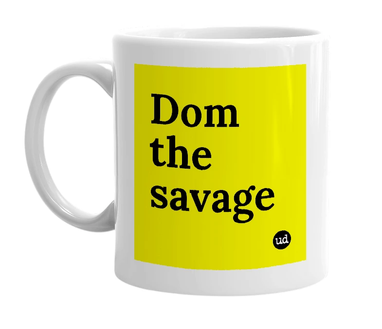 White mug with 'Dom the savage' in bold black letters