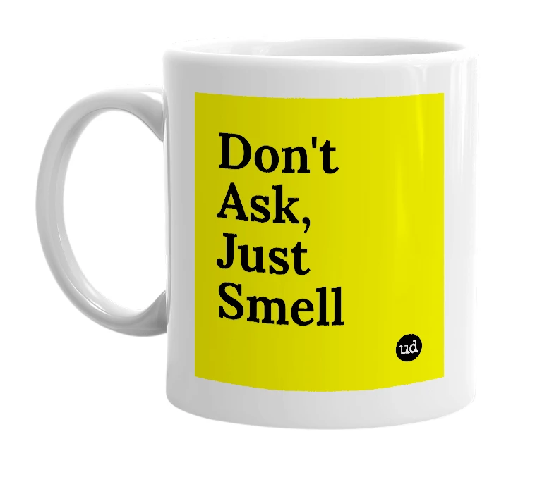 White mug with 'Don't Ask, Just Smell' in bold black letters