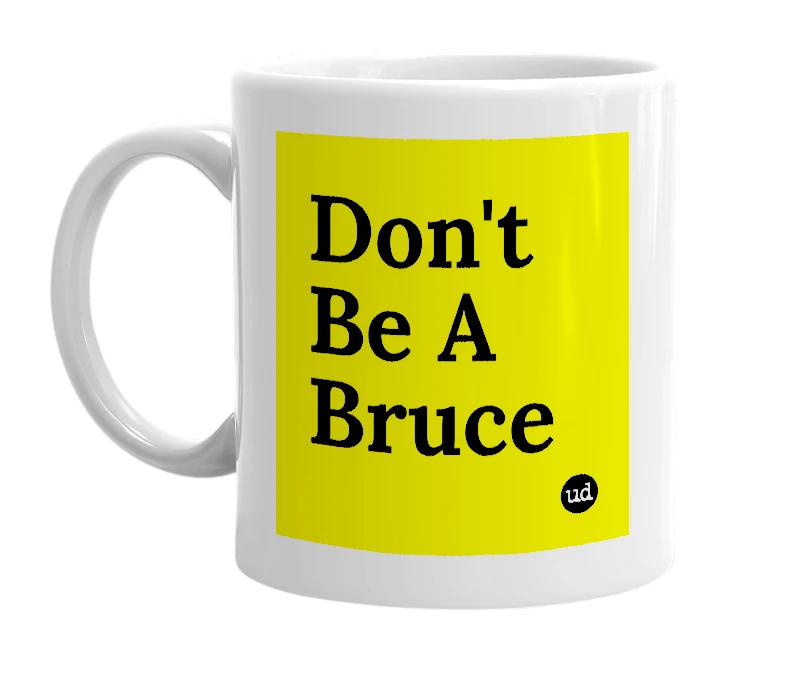 White mug with 'Don't Be A Bruce' in bold black letters