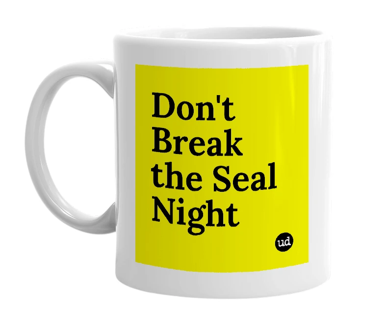 White mug with 'Don't Break the Seal Night' in bold black letters