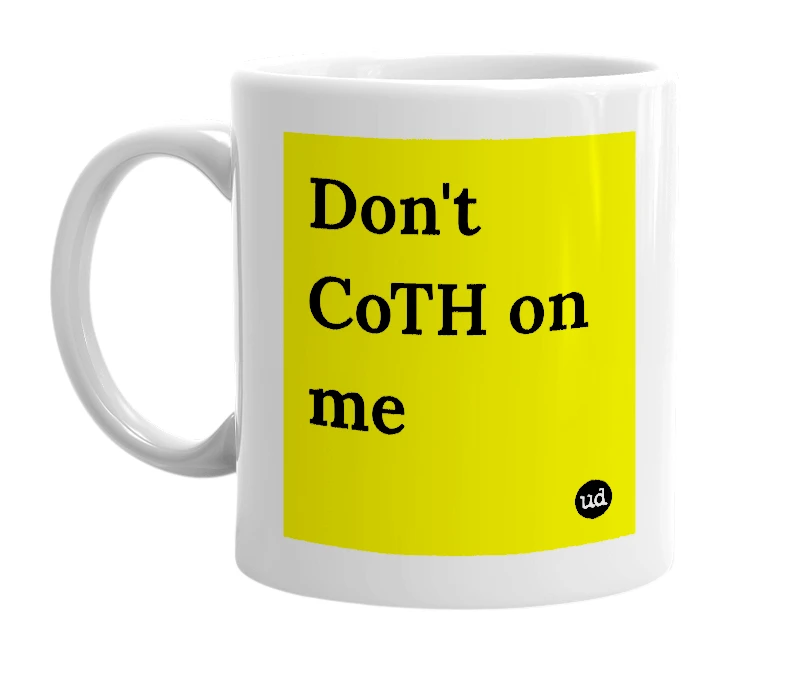 White mug with 'Don't CoTH on me' in bold black letters