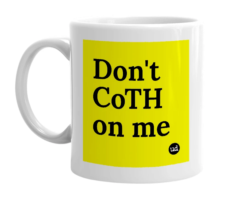 White mug with 'Don't CoTH on me' in bold black letters