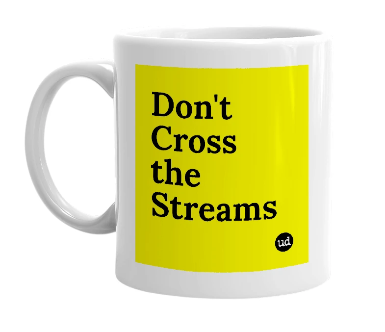 White mug with 'Don't Cross the Streams' in bold black letters