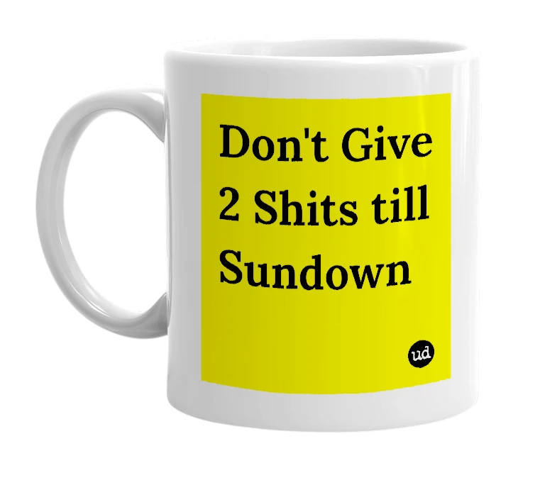 White mug with 'Don't Give 2 Shits till Sundown' in bold black letters