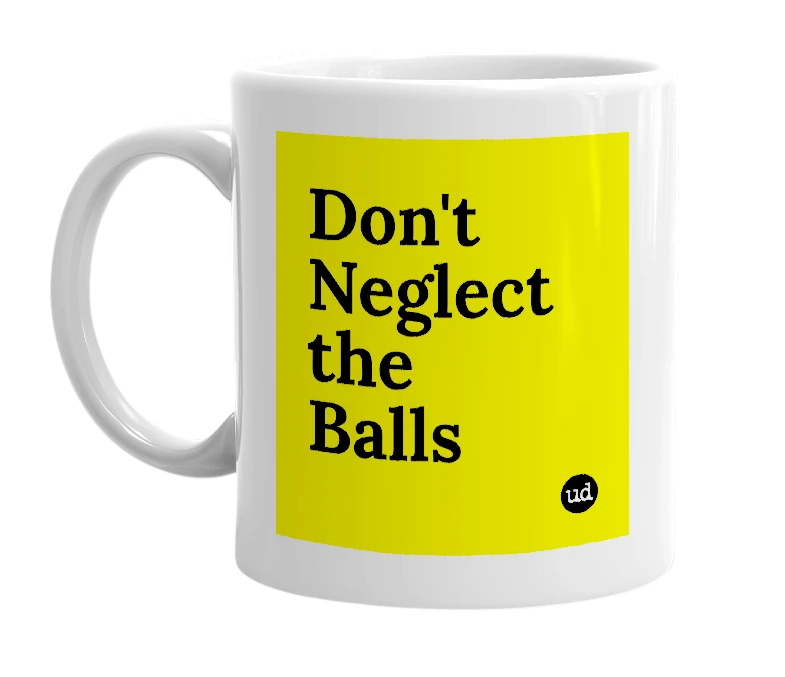 White mug with 'Don't Neglect the Balls' in bold black letters