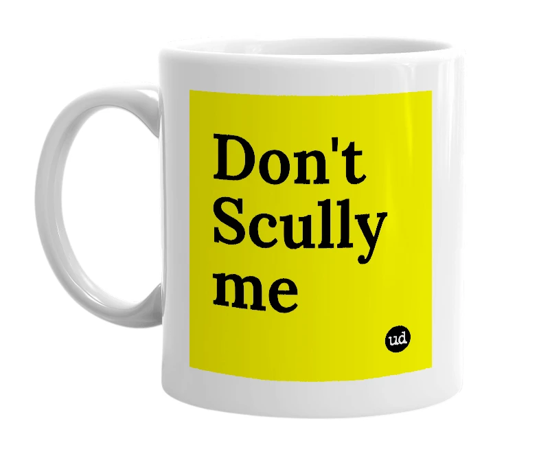 White mug with 'Don't Scully me' in bold black letters