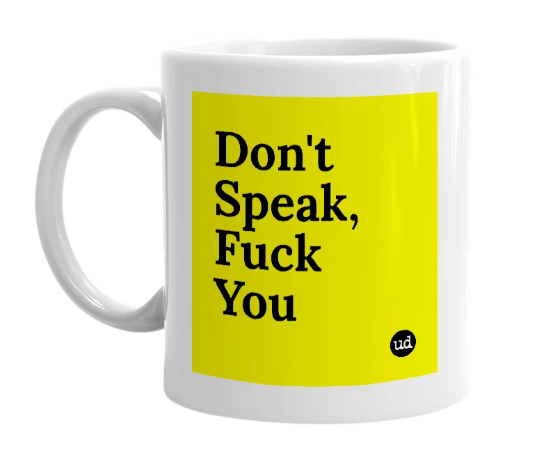 White mug with 'Don't Speak, Fuck You' in bold black letters