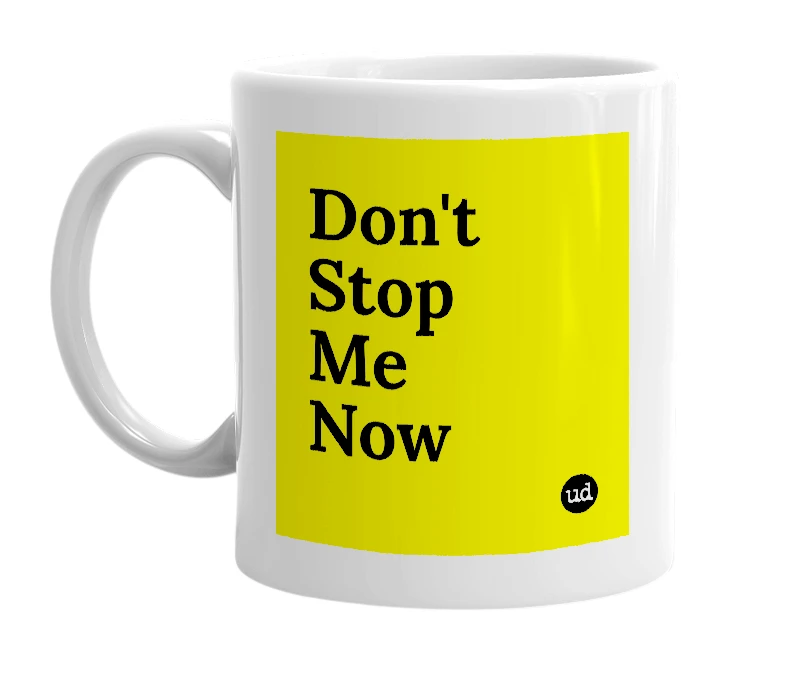 White mug with 'Don't Stop Me Now' in bold black letters