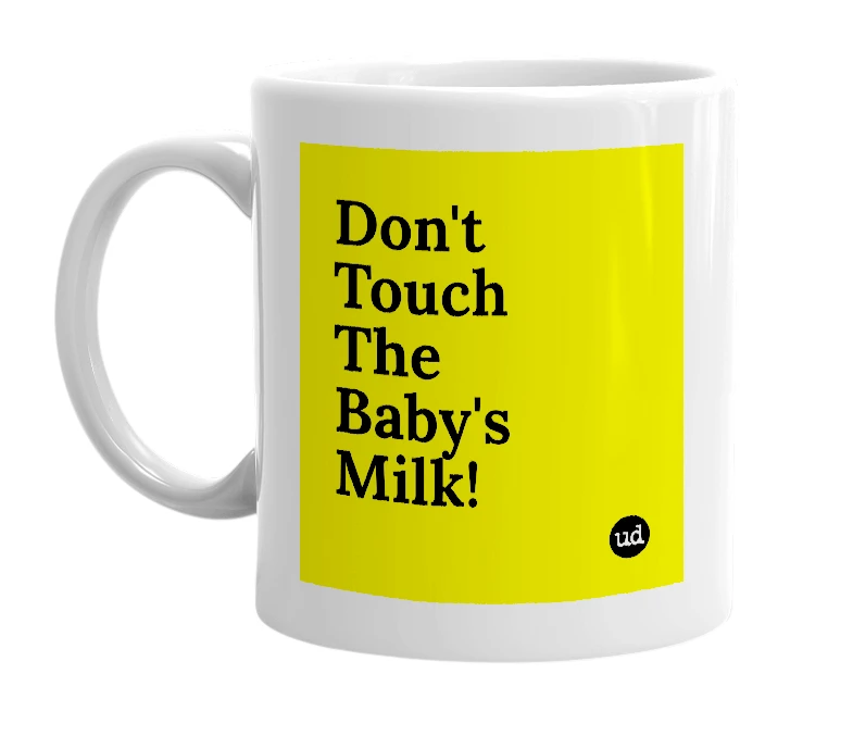 White mug with 'Don't Touch The Baby's Milk!' in bold black letters