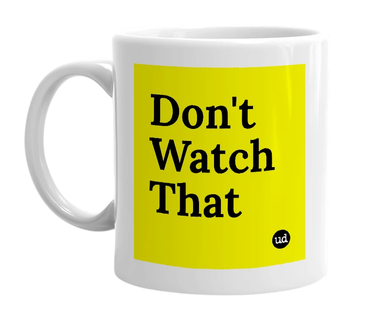 White mug with 'Don't Watch That' in bold black letters