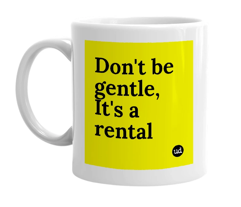 White mug with 'Don't be gentle, It's a rental' in bold black letters