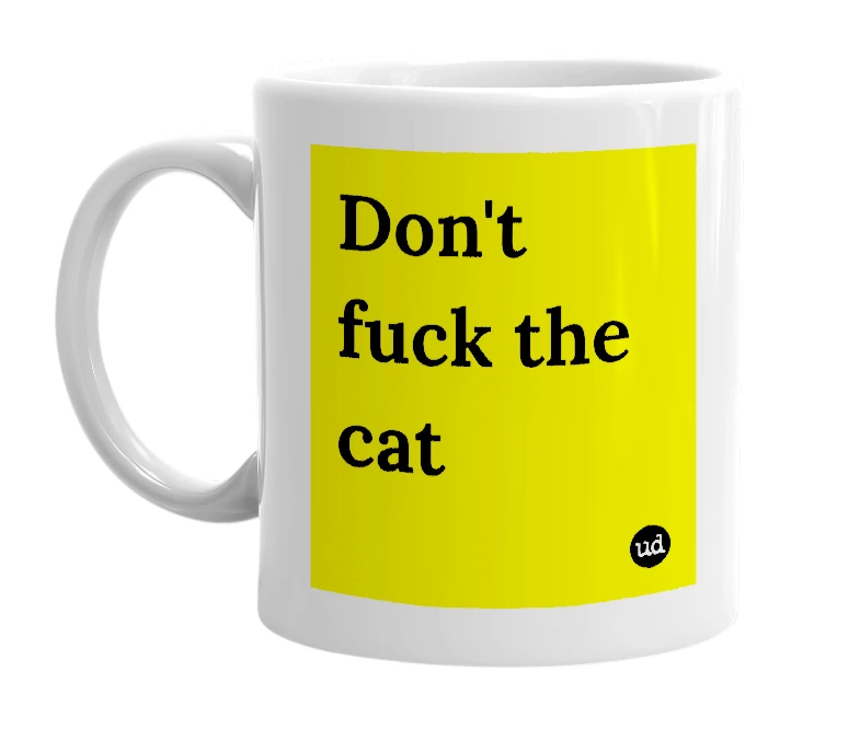 White mug with 'Don't fuck the cat' in bold black letters
