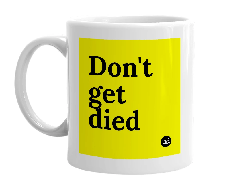 White mug with 'Don't get died' in bold black letters