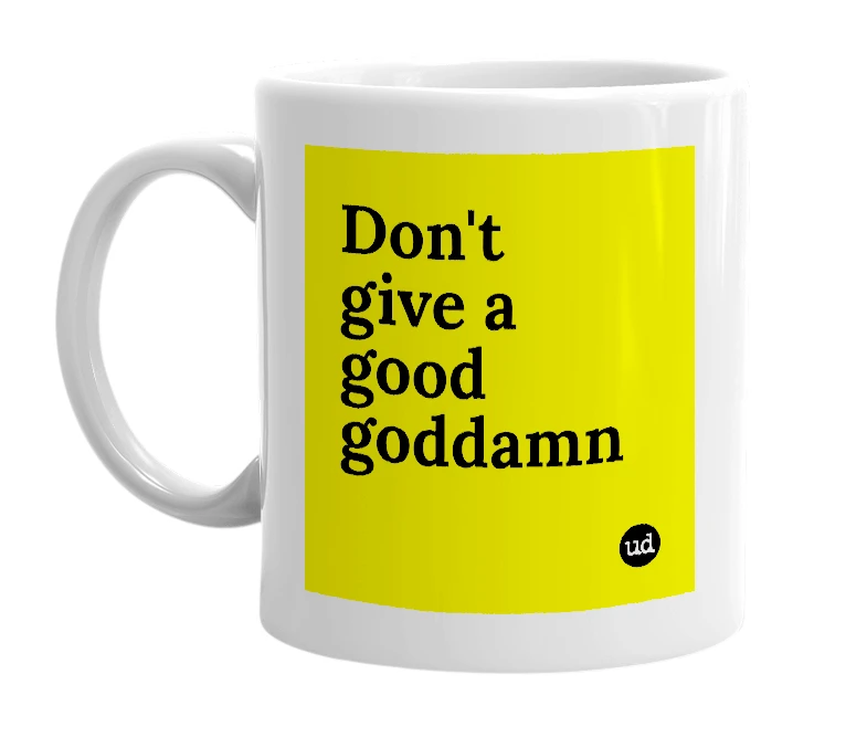 White mug with 'Don't give a good goddamn' in bold black letters
