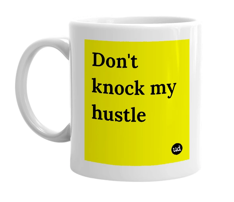 White mug with 'Don't knock my hustle' in bold black letters