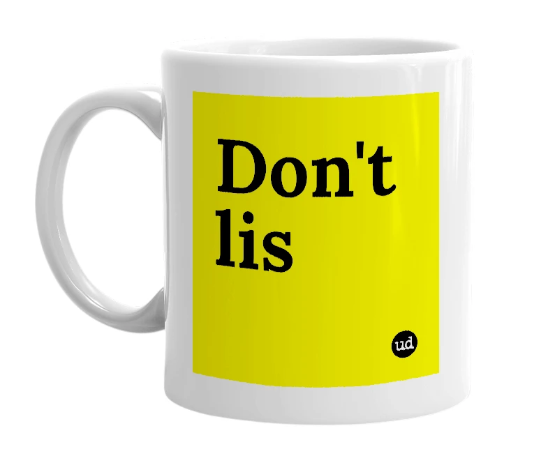 White mug with 'Don't lis' in bold black letters