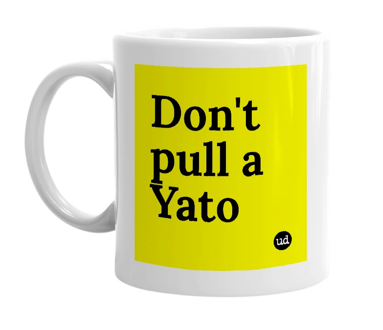 White mug with 'Don't pull a Yato' in bold black letters