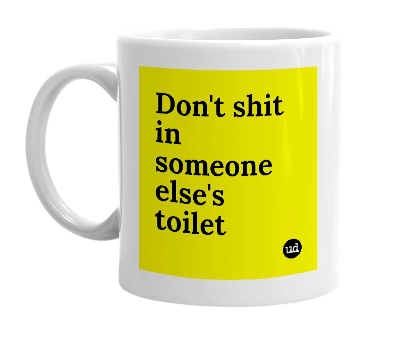 White mug with 'Don't shit in someone else's toilet' in bold black letters