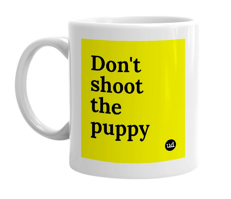 White mug with 'Don't shoot the puppy' in bold black letters