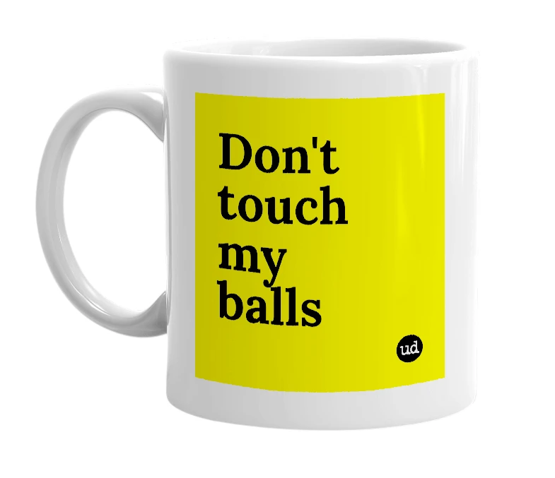 White mug with 'Don't touch my balls' in bold black letters