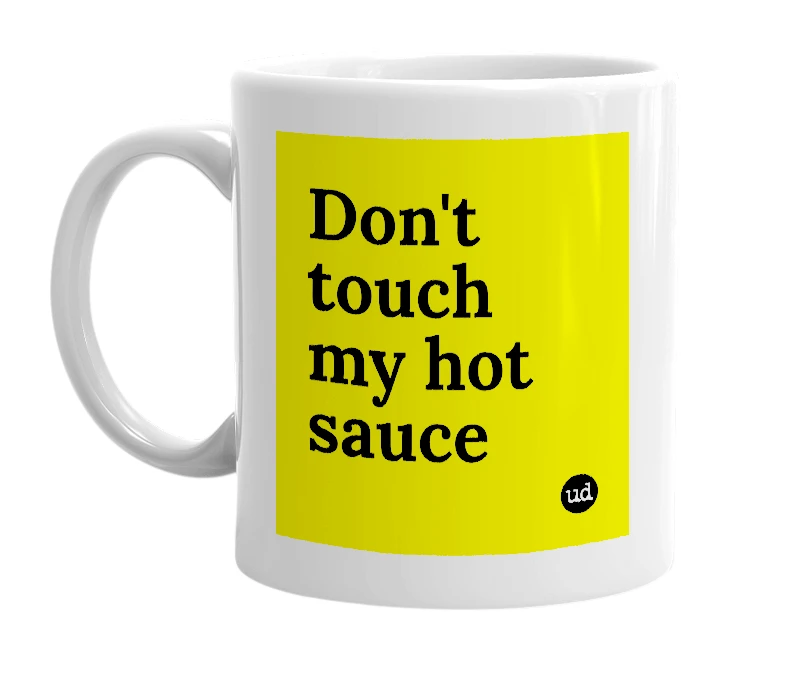 White mug with 'Don't touch my hot sauce' in bold black letters