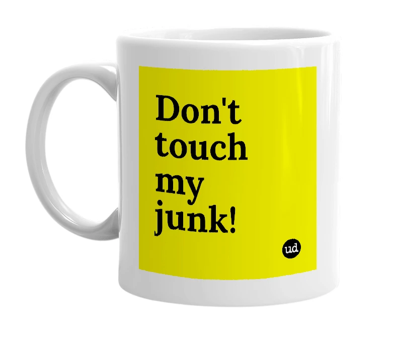 White mug with 'Don't touch my junk!' in bold black letters