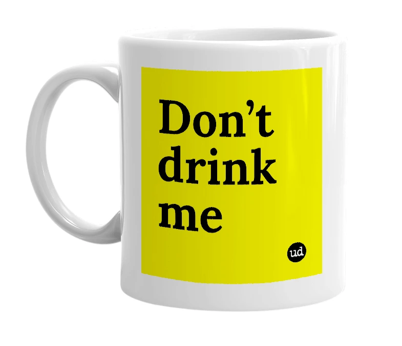 White mug with 'Don’t drink me' in bold black letters