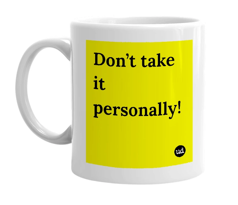 White mug with 'Don’t take it personally!' in bold black letters