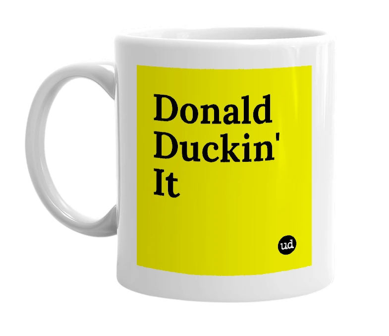 White mug with 'Donald Duckin' It' in bold black letters