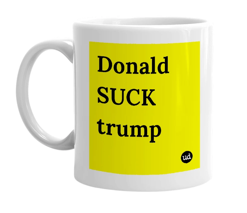 White mug with 'Donald SUCK trump' in bold black letters